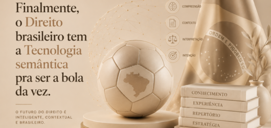Finalmente, o Direito brasileiro tem a Tecnologia semântica pra ser a bola da vez